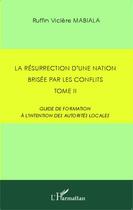 Couverture du livre « La résurrection d'une nation brisée par les conflits t.2 ; guide de formation à l'intention des autorités locales » de Ruffin Viclere Mabiala aux éditions Editions L'harmattan