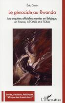 Couverture du livre « Le génocide au Rwanda ; les enquêtes officielles menées en Belgique, en France, à l'ONU et à l'OUA » de Eric David aux éditions L'harmattan