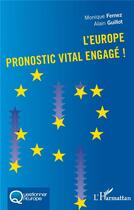 Couverture du livre « L'Europe, pronostic vital engagé ! » de Monique Fernez et Alain Guillot aux éditions L'harmattan