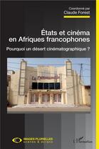 Couverture du livre « États et cinéma en Afriques francophones ; pourquoi un désert cinématographique » de Claude Forest aux éditions L'harmattan