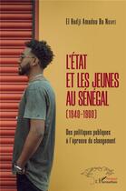 Couverture du livre « L'Etat et les jeunes au Sénégal (1940-1980) ; des politiques publiques à l'épreuve du changement » de El Hadji Amadou Ba Ndiaye aux éditions L'harmattan