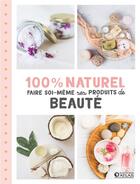 Couverture du livre « 100 % naturel ; faire soi-même ses produits de beauté » de  aux éditions Glenat