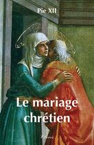 Couverture du livre « Le mariage chrétien » de Pie Xii aux éditions Clovis