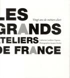 Couverture du livre « Les grands ateliers de France ; vingt ans de métiers d'art » de Catherine Laulhere-Vigneau aux éditions Gourcuff Gradenigo