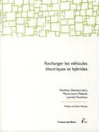 Couverture du livre « Recharger les véhicules électriques et hybrides » de Matthieu Glachant et Marie-Laure Thibault et Laurent Faucheux aux éditions Presses De L'ecole Des Mines