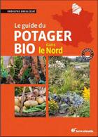 Couverture du livre « Le guide du potager bio dans le Nord » de Rodolphe Grosleziat aux éditions Terre Vivante