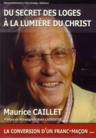 Couverture du livre « Du secret des loges à la lumière du Christ » de Maurice Caillet aux éditions R.a. Image