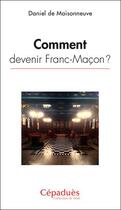 Couverture du livre « Comment devenir franc-maçon ? » de Daniel De Maisonneuve aux éditions Editions De Midi