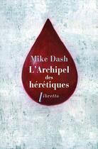 Couverture du livre « L'archipel des hérétiques : la terifiante » de Mike Dash aux éditions Libretto