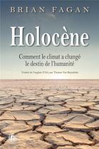 Couverture du livre « Holocène : comment le climat a changé le destin de l'humanité » de Brian Fagan aux éditions Perseides