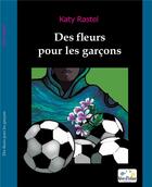 Couverture du livre « Des fleurs pour les garçons » de Katy Rastel aux éditions Reve D'enfant
