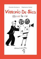 Couverture du livre « Vittorio De Sica ; filmer la vie » de Daniele Aristarco et Stephanie Vailati aux éditions A Dos D'ane