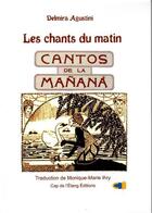 Couverture du livre « Les chants du matin / cantos de manana » de Monique-Marie Ihry et Delmira Agustini aux éditions Cap De L'etang