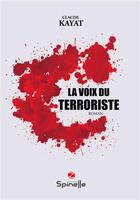 Couverture du livre « La voix du terroriste » de Claude Kayat aux éditions Spinelle
