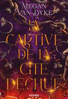 Couverture du livre « La captive de la cité déchue Tome 1 » de Megan Van Dyke aux éditions Ronciere