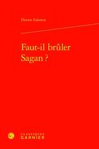 Couverture du livre « Faut-il brûler Sagan ? » de Flavien Falantin aux éditions Classiques Garnier