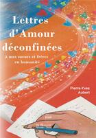 Couverture du livre « Lettres d amour deconfinees a mes soeurs et freres en humanite » de Aubert Pierre-Yves aux éditions Saint Honore Editions