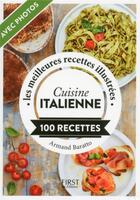Couverture du livre « Cuisine italienne ; les meilleures recettes illustrées » de Armand Baratto aux éditions First