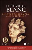 Couverture du livre « Le privilege blanc - qui veut faire la peau aux europeens ? » de Guiscard Georges aux éditions La Nouvelle Librairie