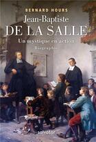 Couverture du livre « Jean-Baptiste de la Salle, un mystique en action » de Bernard Hours aux éditions Salvator