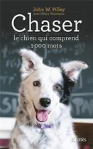 Couverture du livre « Chaser ; le chien qui comprend 1000 mots » de John W. Pilley aux éditions Lattes