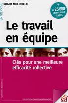 Couverture du livre « Le travail en équipe ; clés pour une meilleure efficacité collective » de Roger Mucchielli aux éditions Esf