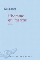 Couverture du livre « L'homme qui marche » de Yves Bichet aux éditions Mercure De France