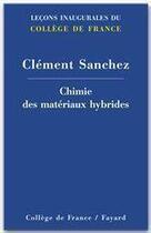 Couverture du livre « Chimie des matériaux hybrides » de Clement Sanchez aux éditions College De France