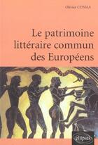 Couverture du livre « Patrimoine litteraire commun des europeens (le) » de Olivier Cosma aux éditions Ellipses