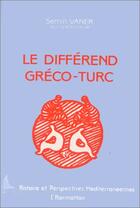 Couverture du livre « Le différend gréco-turc » de Semih Vaner aux éditions L'harmattan