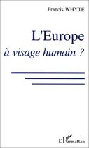 Couverture du livre « L'Europe à visage humain ? » de Francis Whyte aux éditions L'harmattan