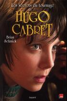 Couverture du livre « Les secrets de tournage de Hugo Cabret » de Brian Selznick aux éditions Bayard Jeunesse