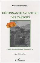 Couverture du livre « L'etonnante aventure des castors - l'autoconstruction dans les annees 50 » de Maurice Vilandrau aux éditions L'harmattan