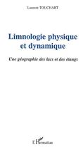 Couverture du livre « Limnologie physique et dynamique - une geographie des lacs et des etangs » de Laurent Touchart aux éditions L'harmattan