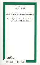 Couverture du livre « Sociologie du milieu militaire ; les conséquences de la professionnalisation sur les armées et l'identité militaire » de Francois Gresle et Collectif aux éditions L'harmattan