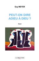 Couverture du livre « Peut-on dire adieu à Dieu ? » de Guy Meyer aux éditions La Bruyere