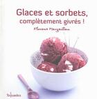 Couverture du livre « Glaces et sorbets ; complètement givrés » de Margaillan Florent aux éditions First