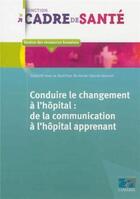 Couverture du livre « Conduire le changement a l'hopital: de la communication a l'hopital apprenant » de Marie-Claude Moncet aux éditions Lamarre
