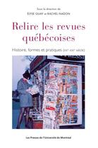 Couverture du livre « Relire les revues québécoises : histoire, forme et pratiques (XXe - XXIe siècle) » de Elyse Guay et Rachel Nadon aux éditions Pu De Montreal