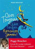 Couverture du livre « Oser toujours, céder parfois, renoncer jamais ! » de Peggy Bouchet aux éditions Chene