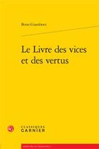 Couverture du livre « Le livre des vices et des vertus » de Bono Giamboni aux éditions Classiques Garnier