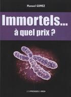 Couverture du livre « Immortels... a quel prix ? » de Manuel Gomez aux éditions Presses Du Midi