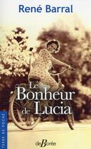 Couverture du livre « Le bonheur de Lucia » de Rene Barral aux éditions De Boree