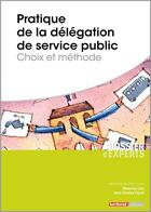 Couverture du livre « Pratique de la délégation de service public ; choix et méthode » de Jean-Charles Vignot et Maxence Levy aux éditions Territorial