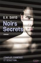 Couverture du livre « Noirs secrets ; complot, chantage et séduction... » de G. H. David aux éditions City