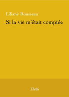 Couverture du livre « Si la vie m'etait comptée » de Liliane Rousseau aux éditions Theles