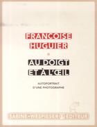Couverture du livre « Au doigt et à l'oeil » de Francoise Huguier aux éditions Sabine Wespieser