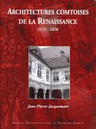 Couverture du livre « Architectures comtoises de la renaissance - 1525-1636 » de Jacquemart Jean-Pier aux éditions Picard