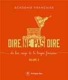 Couverture du livre « Dire, ne pas dire ; du bon usage de la langue française t.5 » de Académie Française aux éditions Philippe Rey