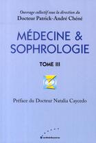 Couverture du livre « Médecine & sophrologie t.3 » de Patrick-Andre Chene aux éditions Ellebore